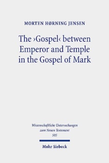 The 'Gospel' between Emperor and Temple in the Gospel of Mark - A Story of Epoch-Making Proximity to the Divine through Victory and Cult