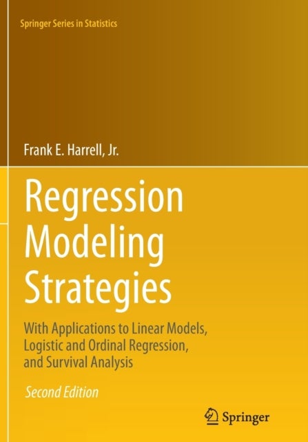 Regression Modeling Strategies - With Applications to Linear Models, Logistic and Ordinal Regression, and Survival Analysis