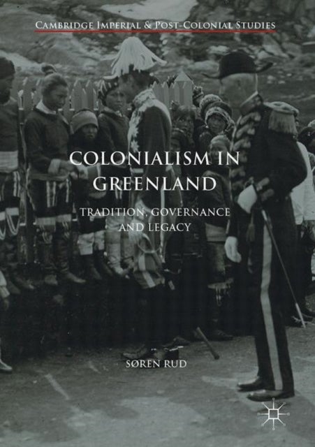 Colonialism in Greenland - Tradition, Governance and Legacy