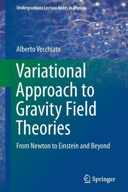 Variational Approach to Gravity Field Theories - From Newton to Einstein and Beyond