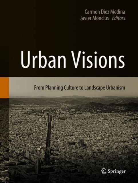 Urban Visions - From Planning Culture to Landscape Urbanism