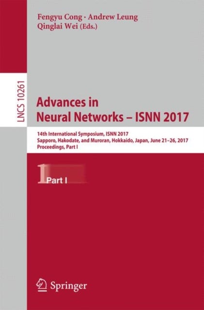 Advances in Neural Networks - ISNN 2017 - 14th International Symposium, ISNN 2017, Sapporo, Hakodate, and Muroran, Hokkaido, Japan, June 21–26, 2017, Proceedings, Part I