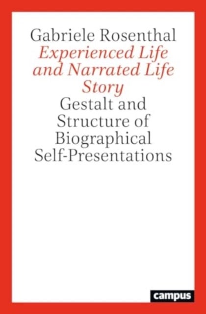Experienced Life and Narrated Life Story – Gestalt and Structure of Biographical Self–Presentations - Gestalt and Structure of Biographical Self-Presentations