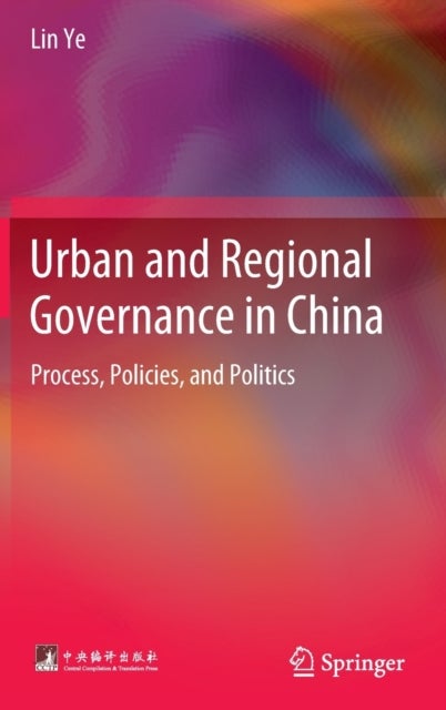 Urban and Regional Governance in China - Process, Policies, and Politics