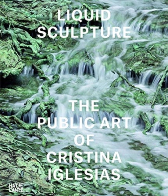 Liquid Sculpture - The Public Art of Cristina Iglesias