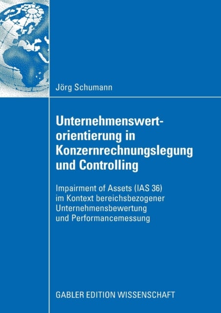 Unternehmenswertorientierung in Konzernrechnungslegung und Controlling - Impairment of Assets (IAS 36) im Kontext bereichsbezogener Unternehmensbewertung und Performancemessung