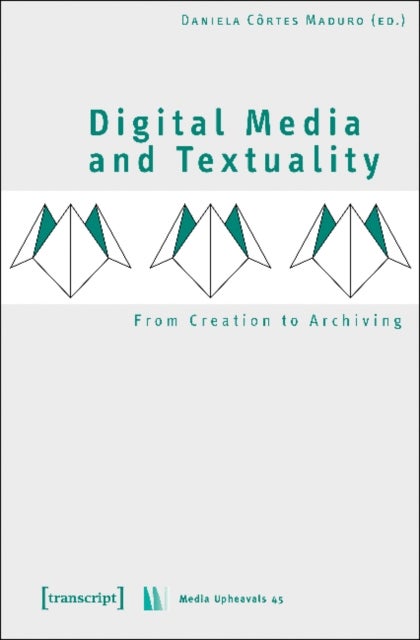 Digital Media and Textuality ¿ From Creation to Archiving