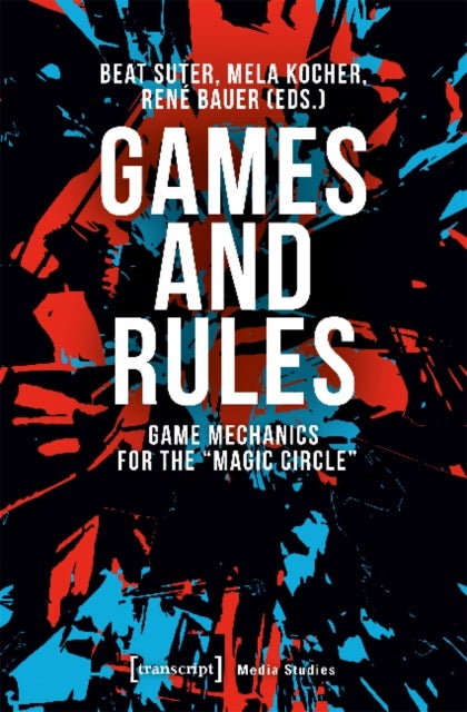 Games and Rules ¿ Game Mechanics for the "Magic Circle"