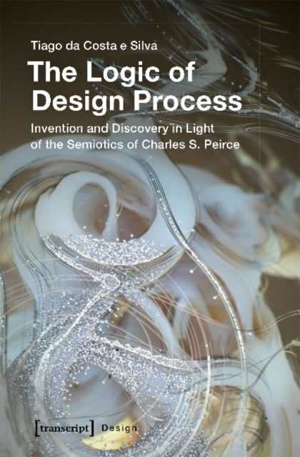 The Logic of Design Process ¿ Invention and Discovery in the Light of the Semiotics of Charles S. Pe