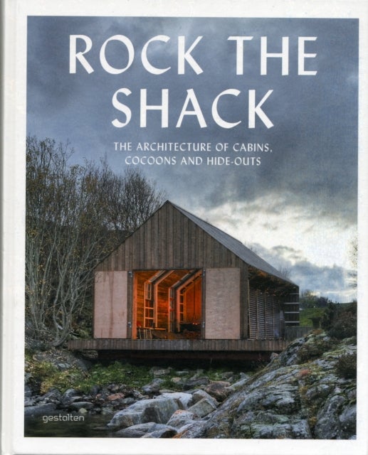 Rock the Shack - the architecture of cabins, cocoons and hide-outs