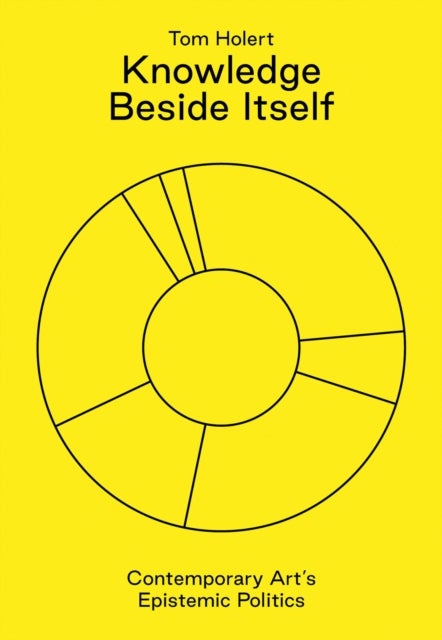 Knowledge Beside Itself - Contemporary Art's Epistemic Politics