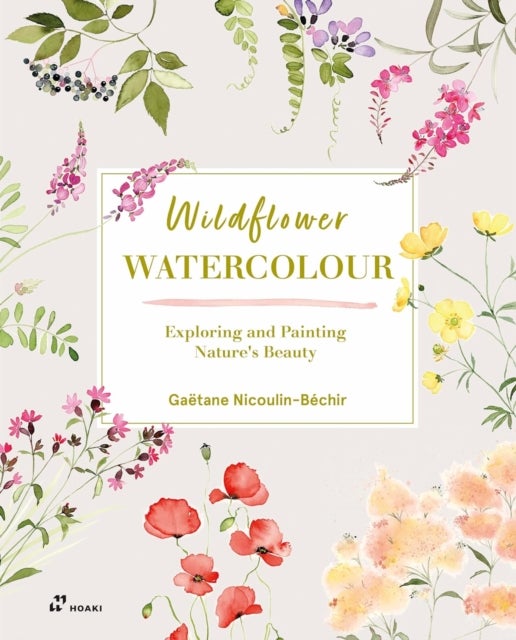 Wildflower Watercolor – Exploring and Painting Nature`s Beauty - Exploring and Painting Nature's Beauty
