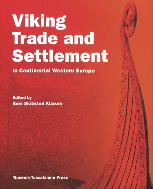 Viking Trade and Settlement in Continental Western Europe   Iben Skibsted Klæsøe   Språk: Engelsk