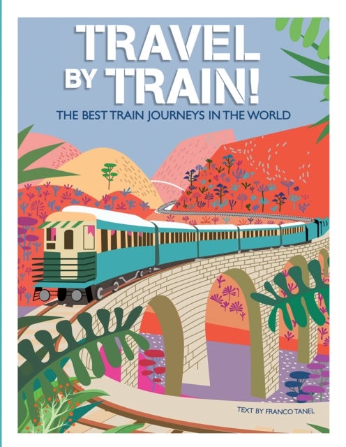 Travel by Train - The Best Train Journeys in the World
