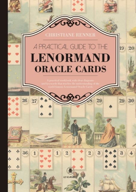 A Practical Guide to the Lenorman Oracle Cards - A Practical Workbook with Clear Diagrams and Keywords That Teaches the Understanding of the World Famous Lenormand Oracle Cards