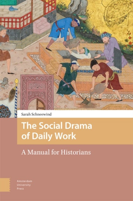 The Social Drama of Daily Work – A Manual for Historians - A Manual for Historians
