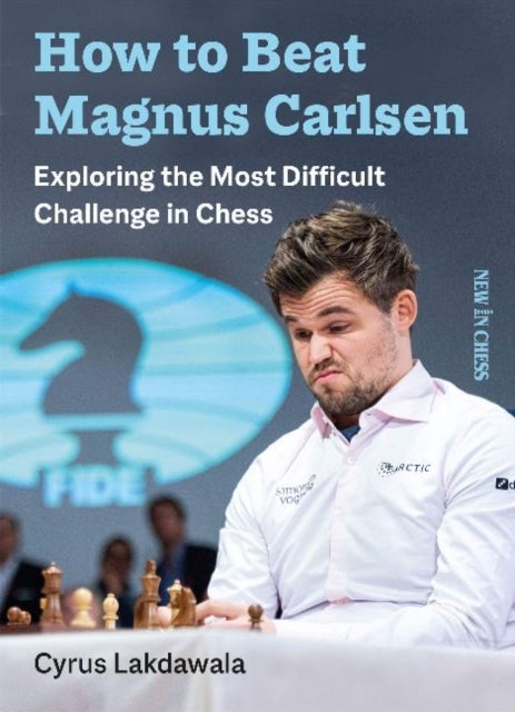 How to Beat Magnus Carlsen - Exploring the Most Difficult Challenge in Chess