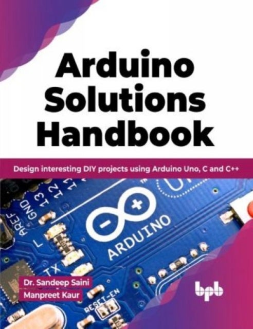 Arduino Solutions Handbook - Design interesting DIY projects using Arduino Uno, C and C++