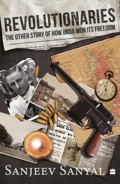 Revolutionaries - The Other Story of How India Won Its Freedom