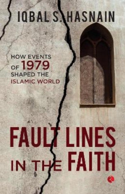 Fault Lines in the Faith: - How Events of 1979 Shaped the Islamic World