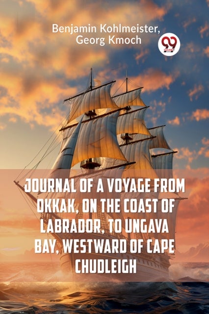 Journal of a Voyage from Okkak, on the Coast of Labrador, to Ungava Bay, Westward of Cape Chudleigh