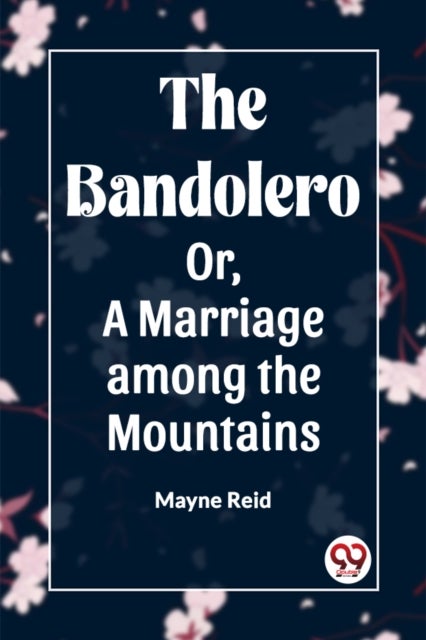 The Bandolero Or, A Marriage among the Mountains