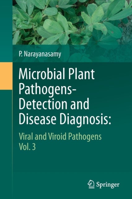 Microbial Plant Pathogens-Detection and Disease Diagnosis - Viral and Viroid Pathogens, Vol.3