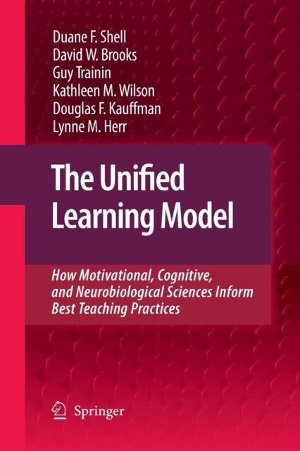 The Unified Learning Model - How Motivational, Cognitive, and Neurobiological Sciences Inform Best Teaching Practices