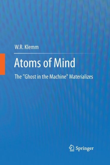 Atoms of Mind - The "Ghost in the Machine" Materializes