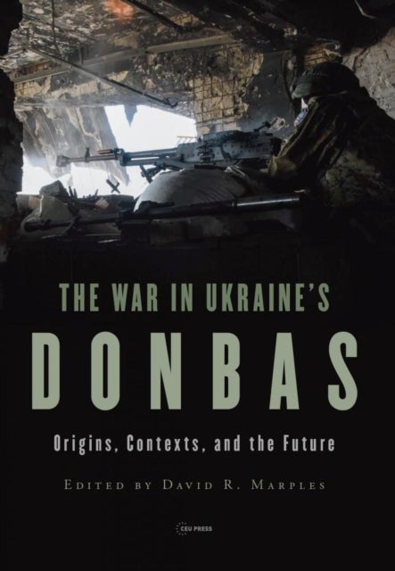 The War in Ukraine's Donbas - Origins, Contexts, and the Future