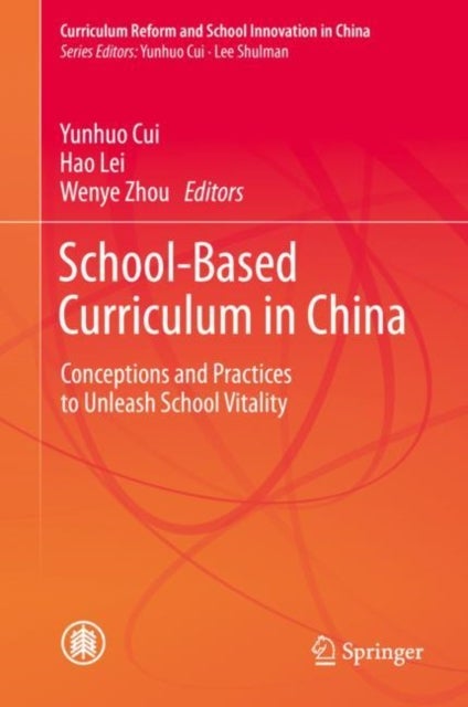 School-Based Curriculum in China - Conceptions and Practices to Unleash School Vitality