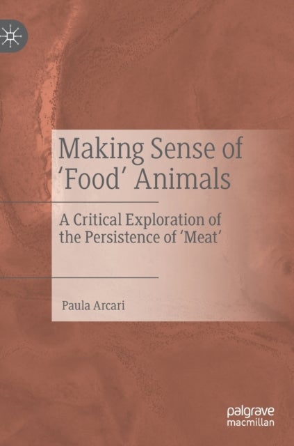 Making Sense of ''Food'' Animals - A Critical Exploration of the Persistence of ‘Meat’