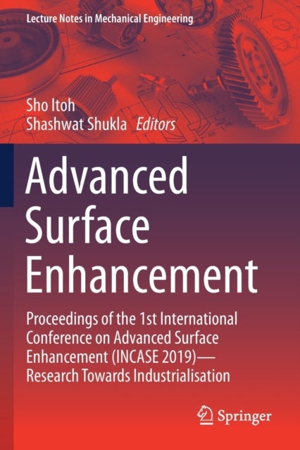Advanced Surface Enhancement - Proceedings of the 1st International Conference on Advanced Surface Enhancement (INCASE 2019)—Research Towards Industrialisation