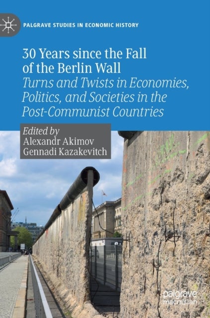 30 Years since the Fall of the Berlin Wall - Turns and Twists in Economies, Politics, and Societies in the Post-Communist Countries
