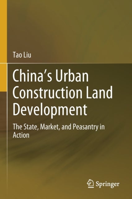 China''s Urban Construction Land Development - The State, Market, and Peasantry in Action