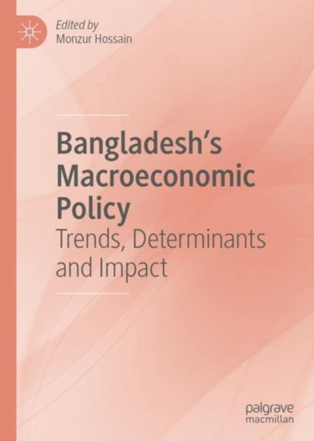 Bangladesh's Macroeconomic Policy - Trends, Determinants and Impact