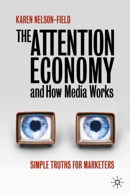 The Attention Economy and How Media Works - Simple Truths for Marketers