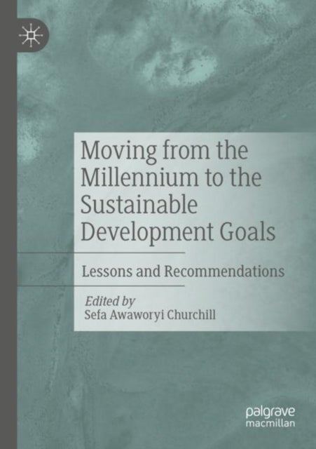 Moving from the Millennium to the Sustainable Development Goals - Lessons and Recommendations