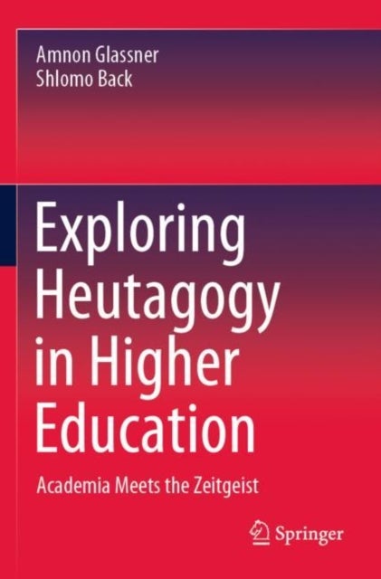 Exploring Heutagogy in Higher Education - Academia Meets the Zeitgeist