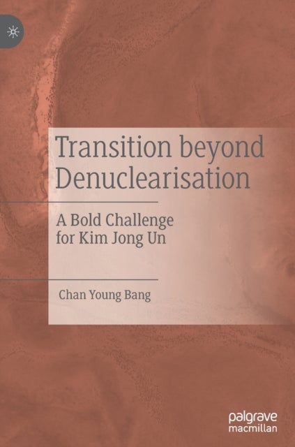 Transition beyond Denuclearisation - A Bold Challenge for Kim Jong Un