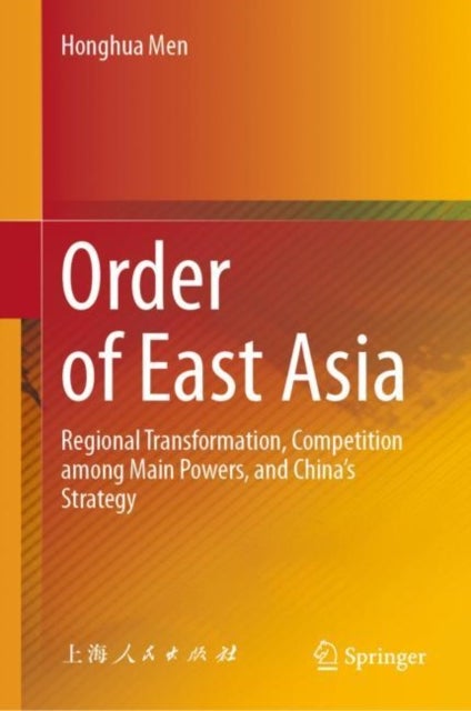 Order of East Asia - Regional Transformation, Competition among Main Powers, and China’s Strategy