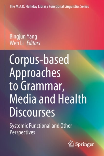 Corpus-based Approaches to Grammar, Media and Health Discourses - Systemic Functional and Other Perspectives