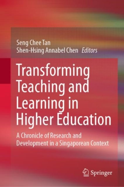 Transforming Teaching and Learning in Higher Education - A Chronicle of Research and Development in a Singaporean Context