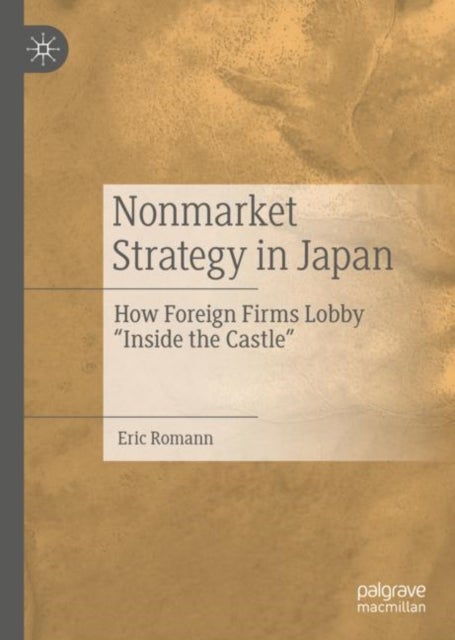 Nonmarket Strategy in Japan - How Foreign Firms Lobby “Inside the Castle”