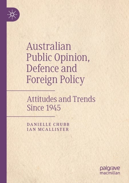 Australian Public Opinion, Defence and Foreign Policy - Attitudes and Trends Since 1945