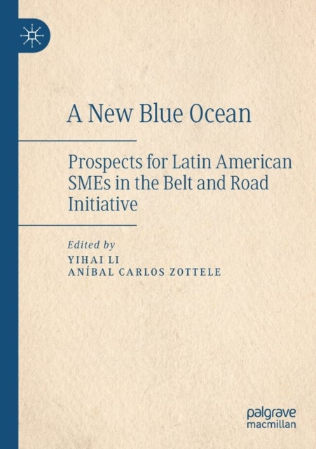 A New Blue Ocean - Prospects for Latin American SMEs in the Belt and Road Initiative