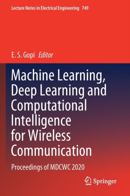 Machine Learning, Deep Learning and Computational Intelligence for Wireless Communication - Proceedings of MDCWC 2020