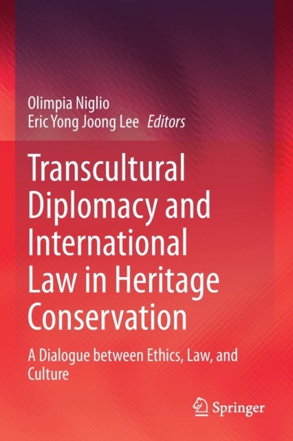 Transcultural Diplomacy and International Law in Heritage Conservation - A Dialogue between Ethics, Law, and Culture