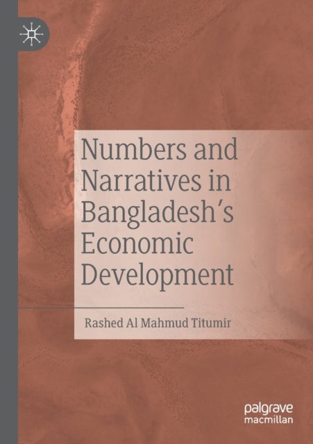 Numbers and Narratives in Bangladesh''s Economic Development