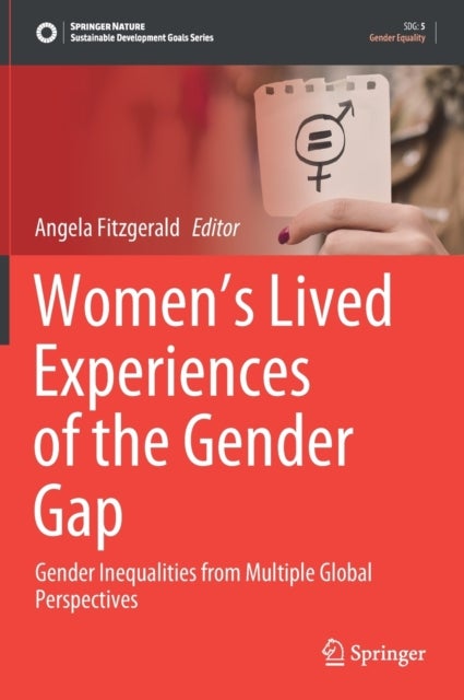 Women's Lived Experiences of the Gender Gap - Gender Inequalities from Multiple Global Perspectives